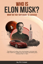 Who Is Elon Musk?: The Story of a Boy Who Got Bullied In School and