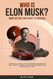 Who Is Elon Musk?: The Story of a Boy Who Got Bullied In School and