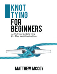 Knot Tying for Beginners: An Illustrated Guide to Tying 25+ Most
