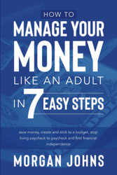 How to Manage Your Money Like an Adult in 7 Easy Steps