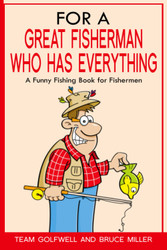 For a Great Fisherman Who Has Everything: A Funny Fishing Book for