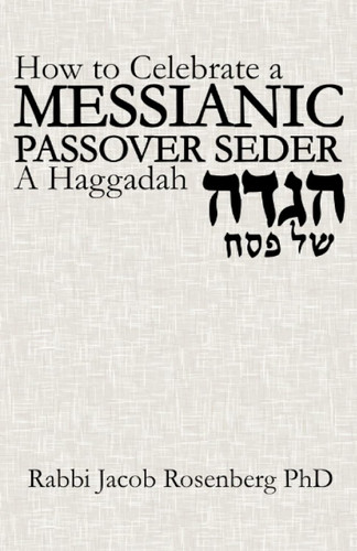 How to Celebrate a Messianic Passover Seder: A Haggadah