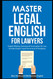 Master Legal English for Lawyers Master Legal English for Lawyers