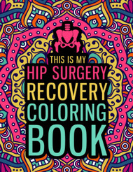 This is my Hip Surgery Recovery Coloring Book