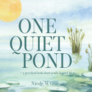 One Quiet Pond: Preschool Book About Ponds & Pond Life: Picture Book