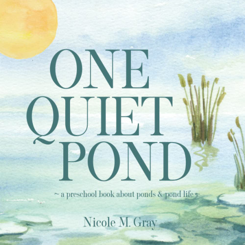 One Quiet Pond: Preschool Book About Ponds & Pond Life: Picture Book