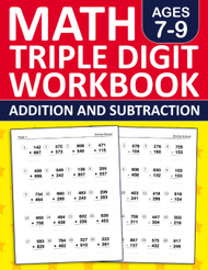 Math Triple Digit Edition and Subtraction Workbook For Kids Ages 7-9