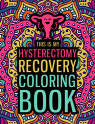 This is my Hysterectomy Recovery Coloring Book