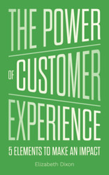 The Power of Customer Experience: 5 Elements To Make An Impact