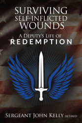 Surviving Self-Inflicted Wounds: A Deputy's Life of Redemption