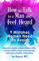 How to Talk to a Man and Feel Heard