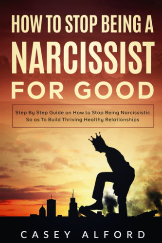 How To Stop Being a Narcissist for Good