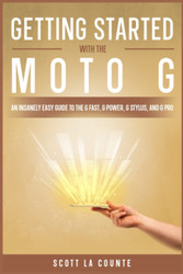 Getting Started With the Moto G: An Insanely Easy Guide to the G Fast