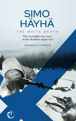 SIMO H+äYH+ä The White Death: The incredible true story of the
