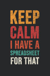 Keep Calm I Have A Spreadsheet For That