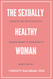 The Sexually Healthy Woman: Essays on Spirituality Embodiment &