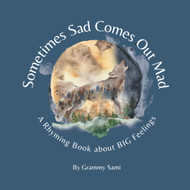Sometimes Sad Comes Out Mad: A Rhyming Book About BIG Feelings