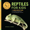 Reptiles for Kids: A Junior Scientist's Guide to Lizards Amphibians