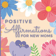 Positive Affirmations for New Moms