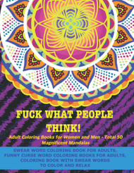 Fuck What People Think! Swear Word Coloring Book for Adults - Funny