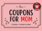 Coupons For Mom: 60 Adorable Funny & Romantic Gift Coupons For Mother