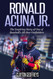 Ronald Acuna Jr.: The Inspiring Story of One of Baseball's All-Star Ronald Acuna Jr.: The Inspiring Story of One of Baseball's All-Star