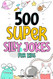 500 Super Silly Jokes For Kids: Good Clean & Fun Jokes That Will