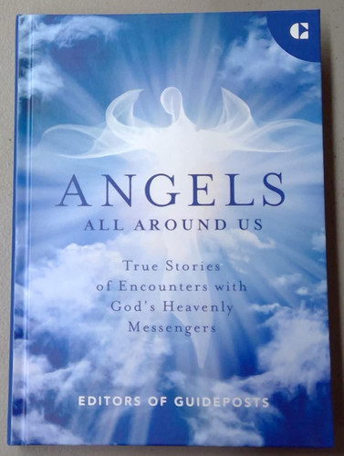 Angels All Around Us - True Stories of Encounters with God's Heavenly