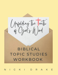 Unfolding Truth Topical Bible Study Workbook: Unfolding the Truth of