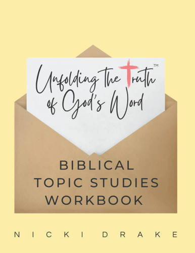 Unfolding Truth Topical Bible Study Workbook: Unfolding the Truth of