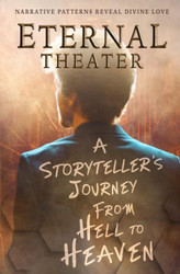 Eternal Theater: A Storyteller's Journey From Hell to Heaven
