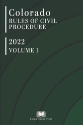 Colorado Rules of Civil Procedure 2022 (Volume 1 of 2)