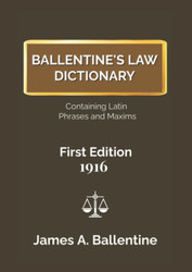 Ballentine's Law Dictionary - 1916 - Containing Latin Phrases and