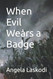 When Evil Wears a Badge