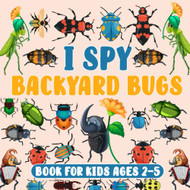 I Spy Backyard Bugs Book For Kids Ages 2-5