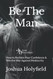 Be The Man: How to Reclaim Your Confidence & Win the War Against