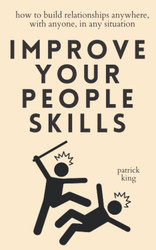 Improve Your People Skills: How to Build Relationships Anywhere with