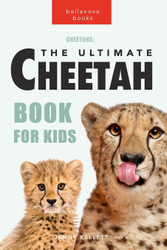 Cheetahs: The Ultimate Cheetah Book for Kids: 100+ Amazing Cheetah