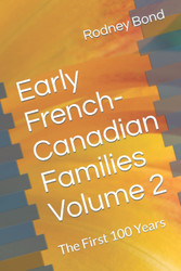 Early French-Canadian Families Volume 2: The First 100 Years