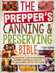 The Prepper's Canning & Preserving Bible