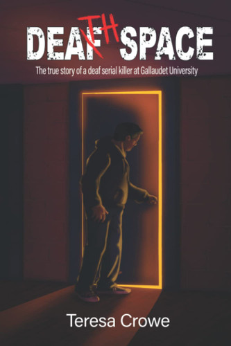 Death Space: The true story of a deaf serial killer at Gallaudet