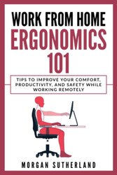 Work from Home Ergonomics 101: Tips to Improve Your Comfort