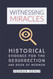 Witnessing Miracles: Historical Evidence for the Resurrection and