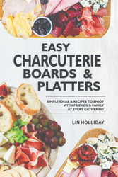 Easy Charcuterie Boards & Platters