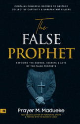 The False Prophet: Exposing the Agenda Secrets and Acts of the False