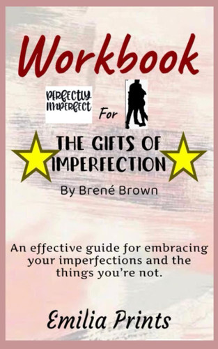 Workbook for The Gifts of Imperfection By Brene Brown