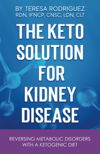 The Keto Solution for Kidney Disease: Reversing Metabolic Disorders