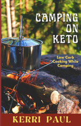 Camping on Keto: Low Carb Cooking While Camping