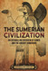 The Sumerian Civilization: An Enthralling Overview of Sumer and the
