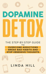 Dopamine Detox: A Step-by-Step Guide to Overcome Addictions Break Bad